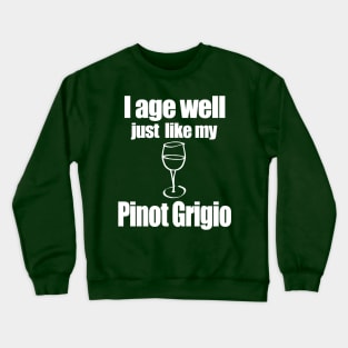 I age well just like my Pinot Grigio Crewneck Sweatshirt